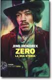 Jimi Hendrix Jimi Hendrix. Zero. La mia storia